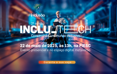 Segunda edição do Inclu_Tech será realizada na FIESC no dia 22 de maio