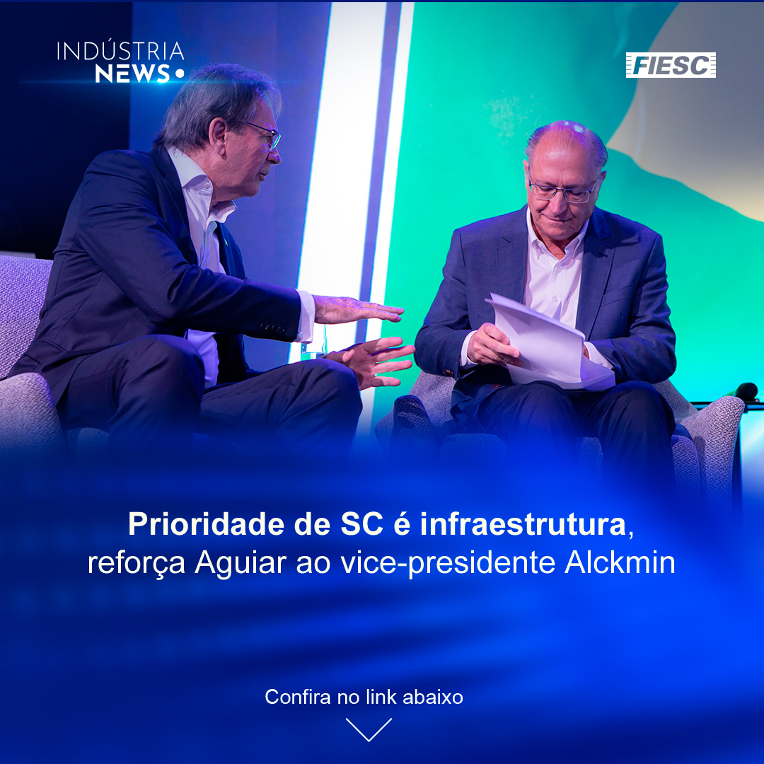 Em encontro com Alckmin, FIESC cobra infraestrutura | IPCA-15 sobe menos que o esperado pelo mercado