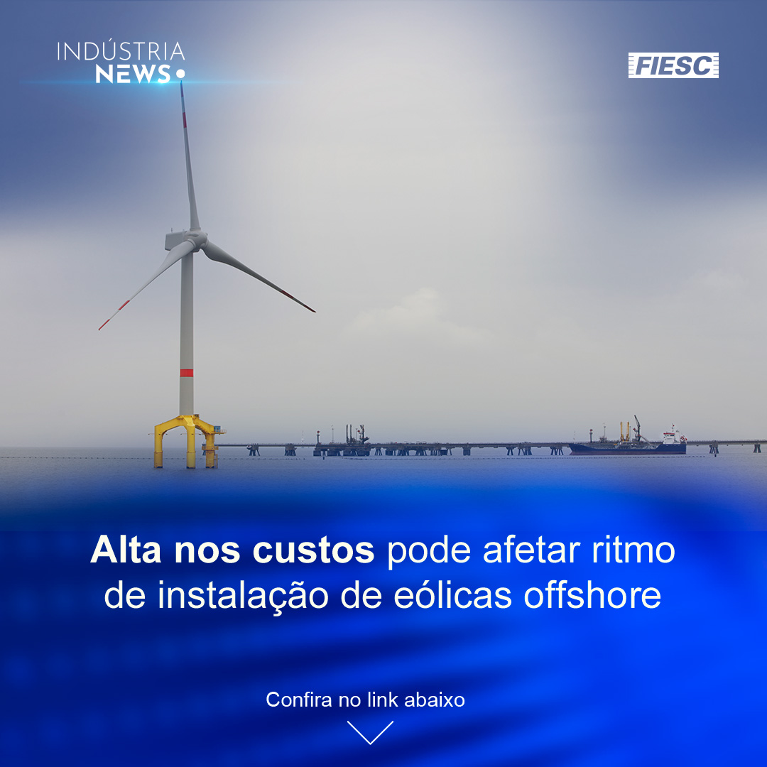 Alta nos custos afeta eólicas offshore | Librelato moderniza fábrica em Criciúma