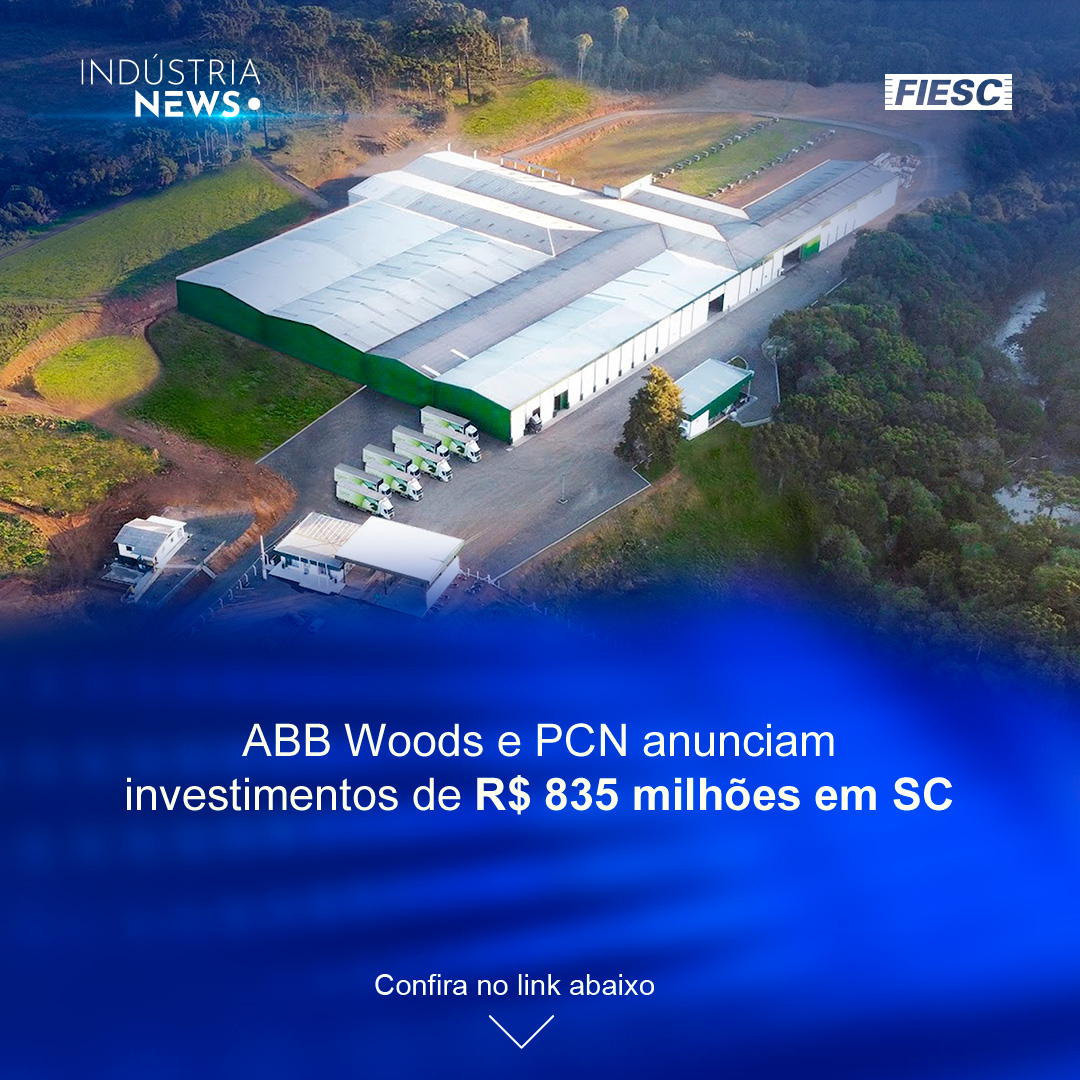 ABB Woods e PCN investirão R$ 835 milhões em SC | 🔊 Análise: A produção industrial está mesmo desacelerando?