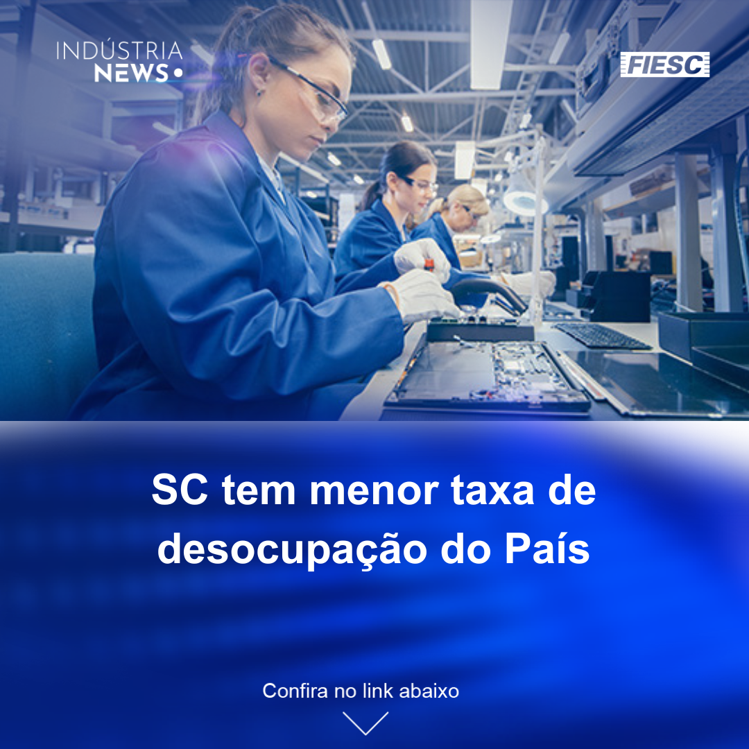 SC tem a menor taxa de desocupação do país | Semana teve melhora nas perspectivas econômicas