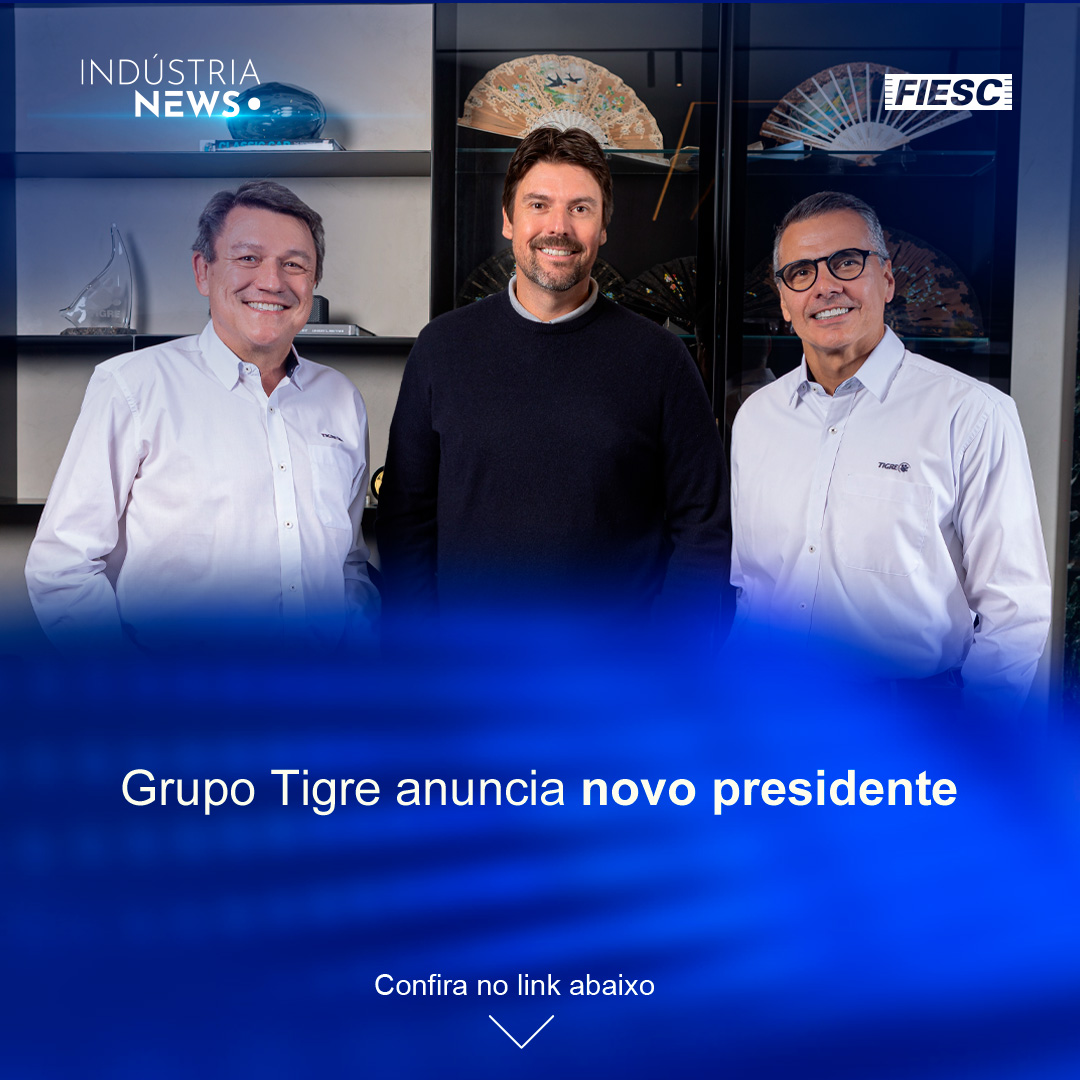 Grupo Tigre anuncia novo presidente | Reoneração é sancionada com vetos