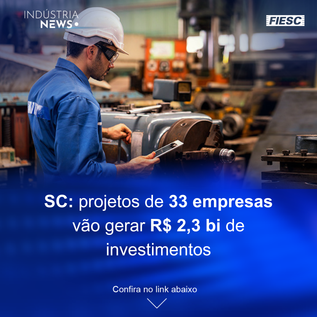 SC: projetos de 33 empresas vão gerar R$ 2,3 bi de investimentos