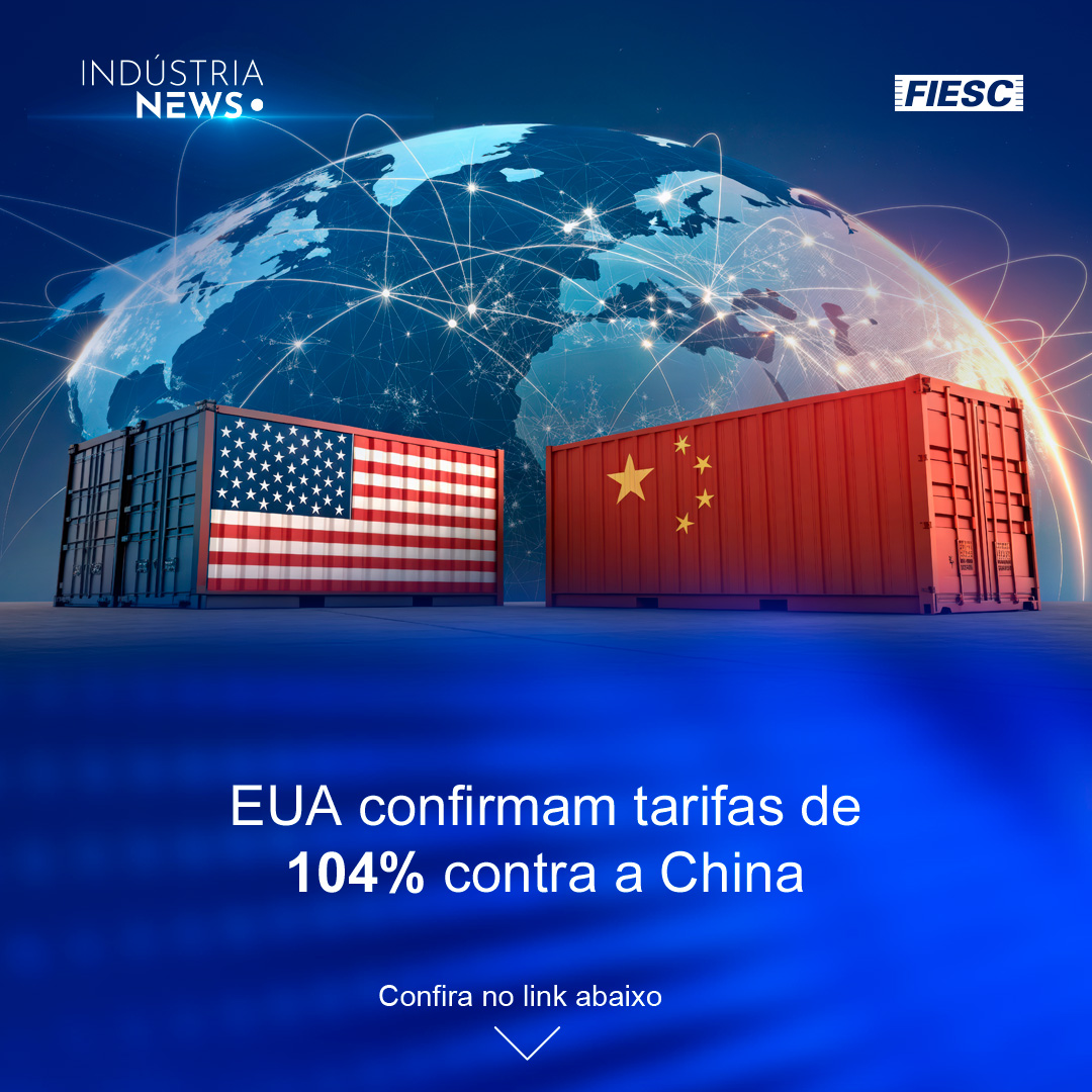 EUA taxam China em 104% | Produção Industrial de SC cresce 7,6%