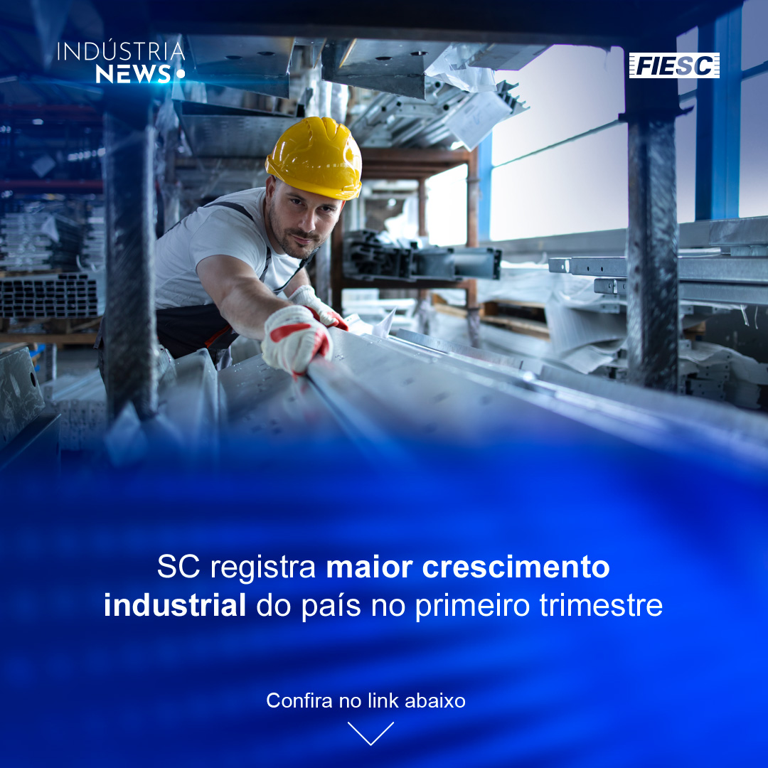 SC tem o maior crescimento industrial do Brasil | Transição energética segue crucial