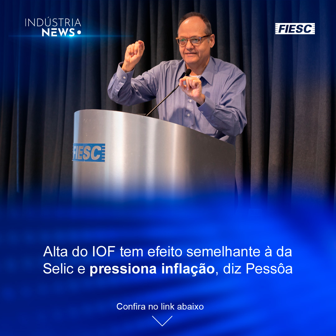 IOF encarece crédito e pressiona inflação | UniSENAI fortalece laços nos EUA