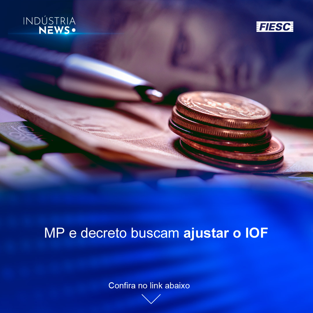 Governo tenta ajustar o IOF | Produção industrial de SC sobe 6,4%