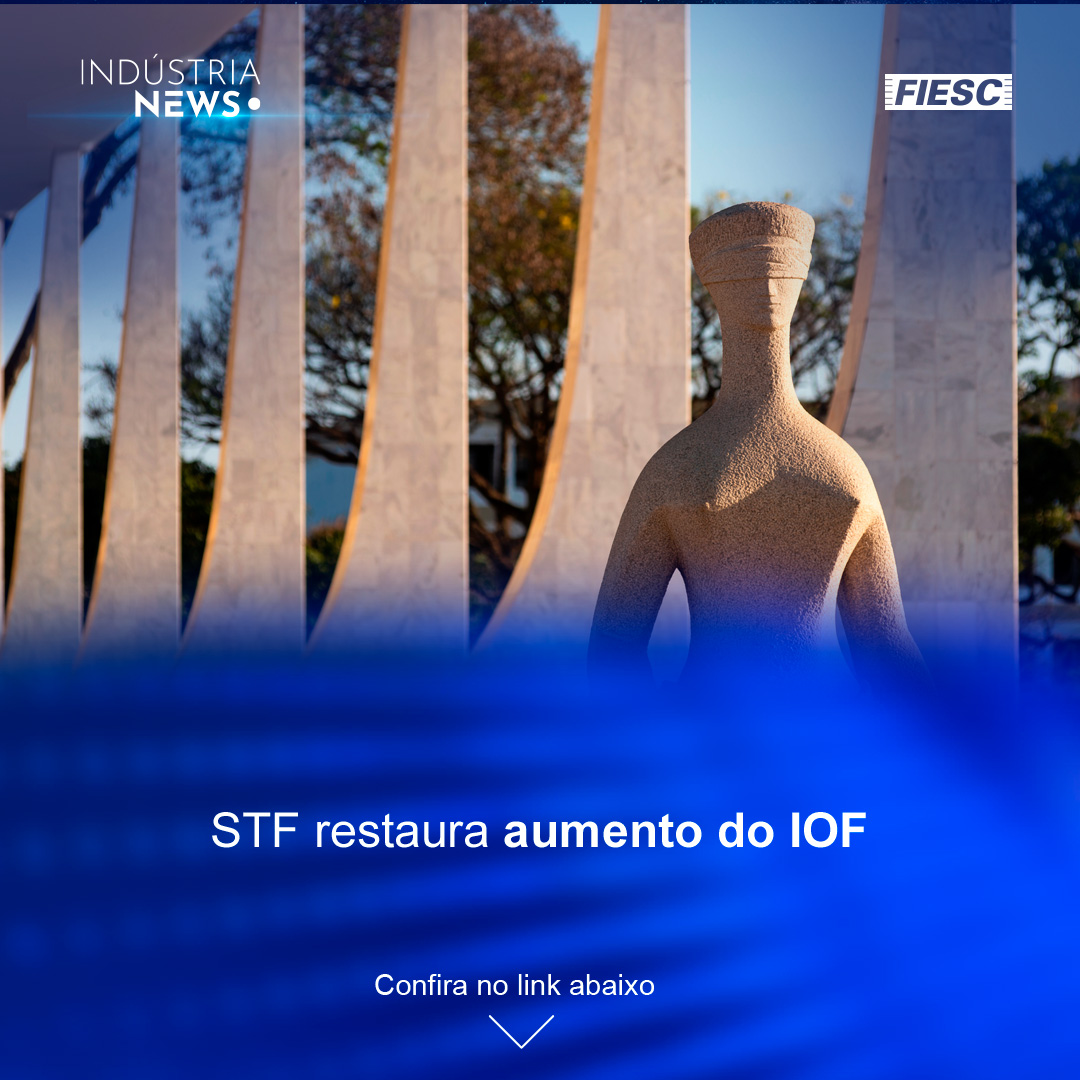 STF restaura aumento do IOF | FIESC discute tarifas com Alckmin