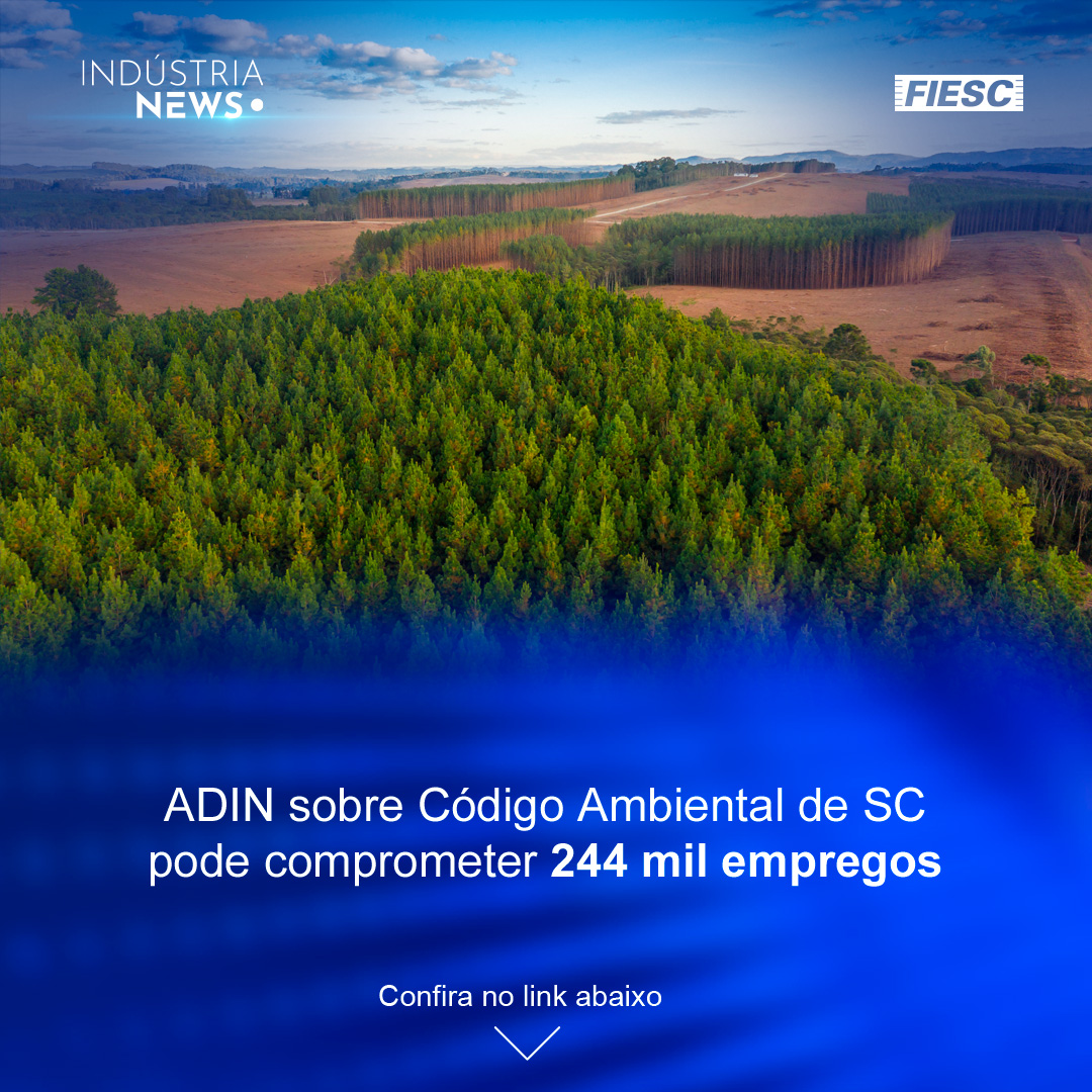 FIESC alerta contra mudança no código ambiental | Indústria de SC abre 42 mil vagas