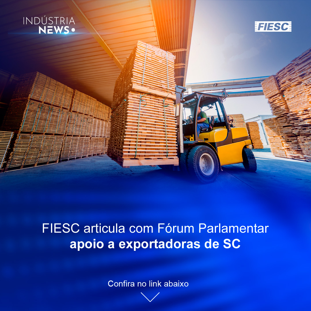 FIESC articula com parlamentares apoio a exportadoras | Defesa Civil pede economia de água em SC