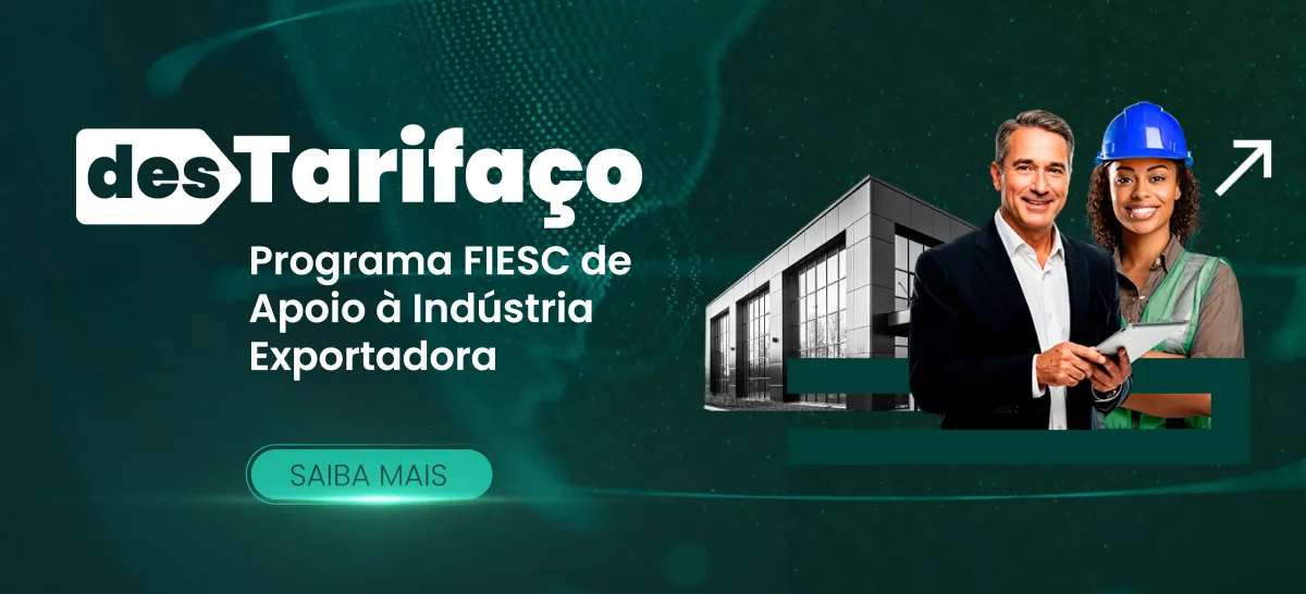 Destarifaço - Programa FIESC de apoio à indústria exportadora. Saiba mais.