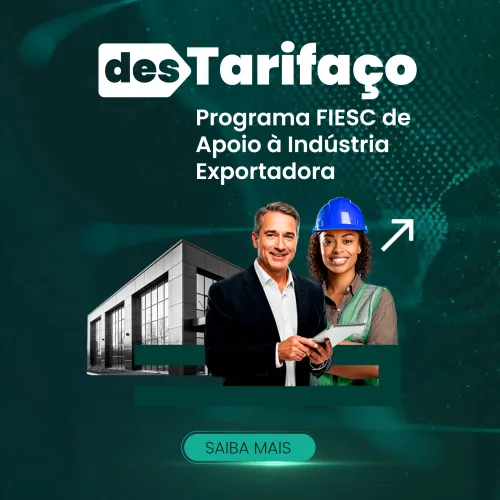 Destarifaço - Programa FIESC de apoio à indústria exportadora. Saiba mais.
