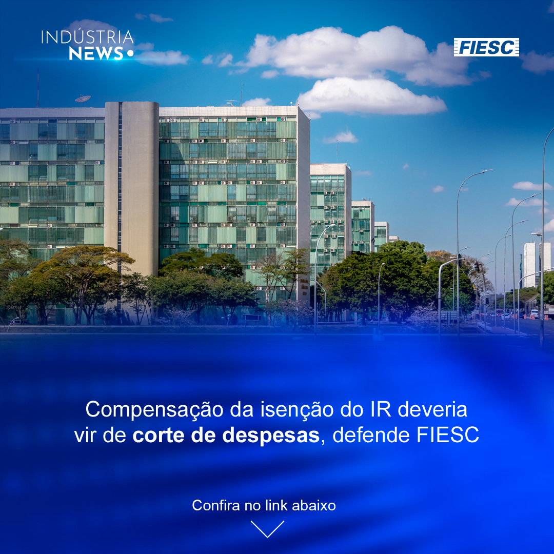 Compensação da isenção do IR deveria vir de corte de despesas, defende FIESC