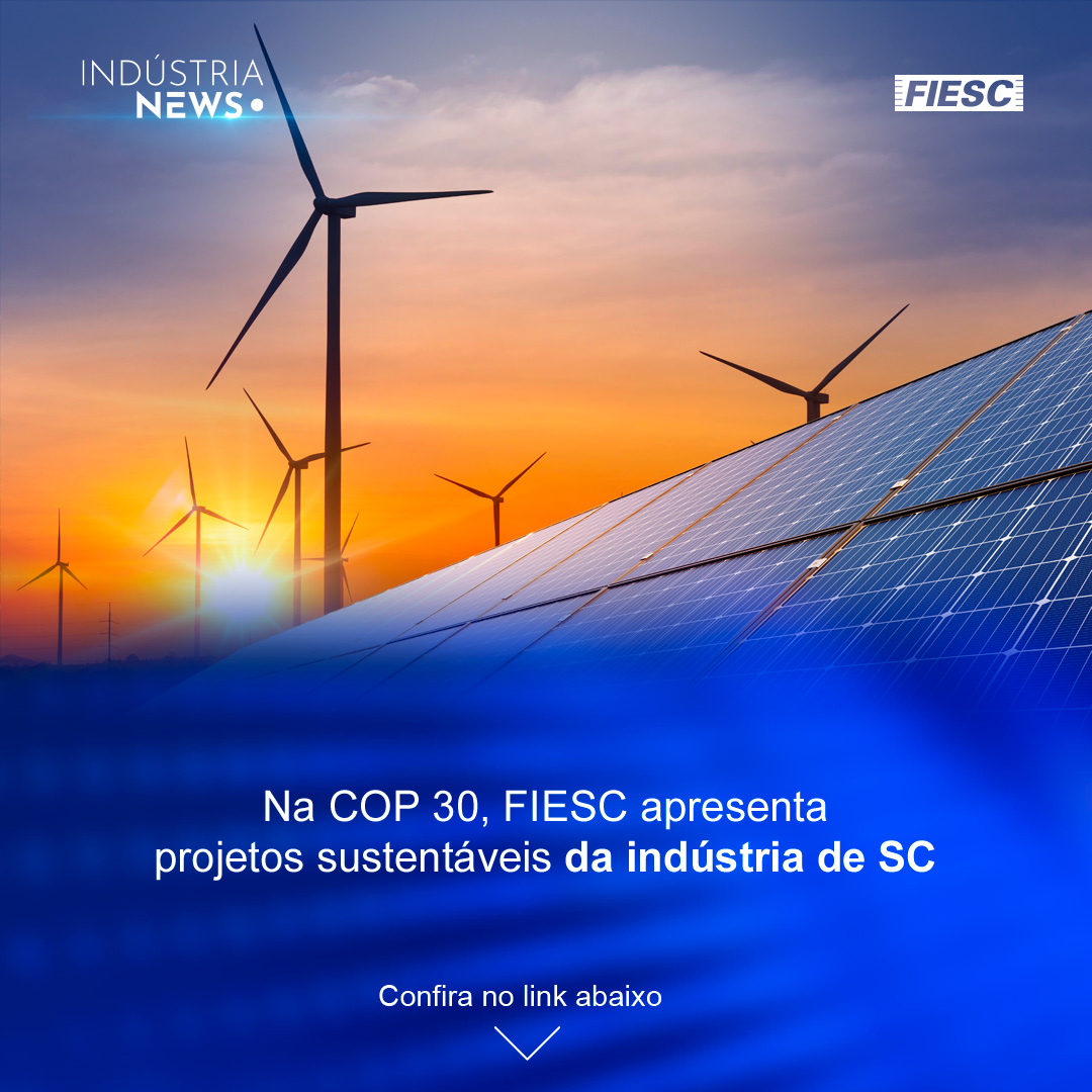 Na COP 30, FIESC apresenta projetos sustentáveis da indústria de SC