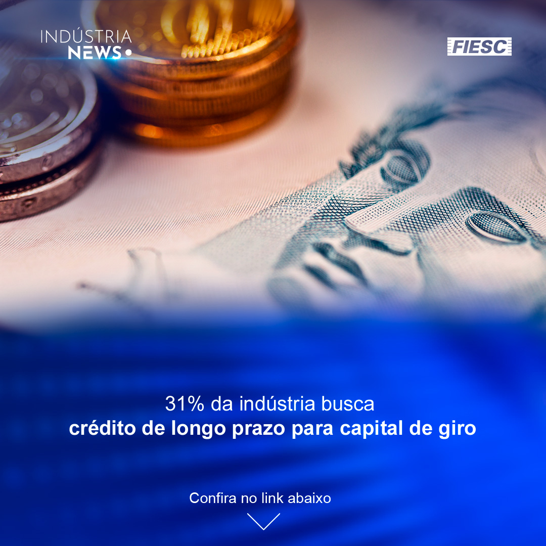31% da indústria busca crédito de longo prazo para capital de giro