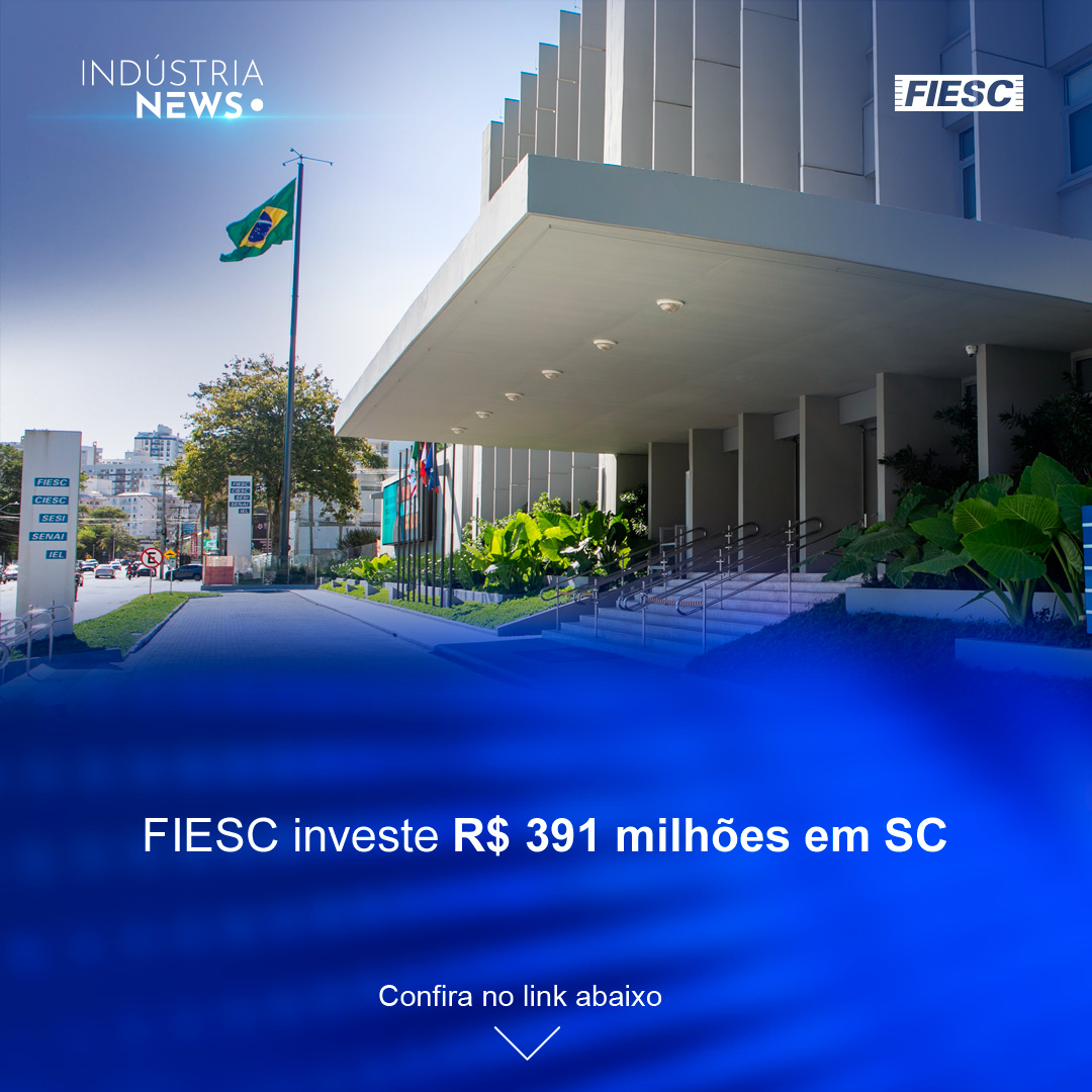 FIESC investe R$ 391 milhões em SC