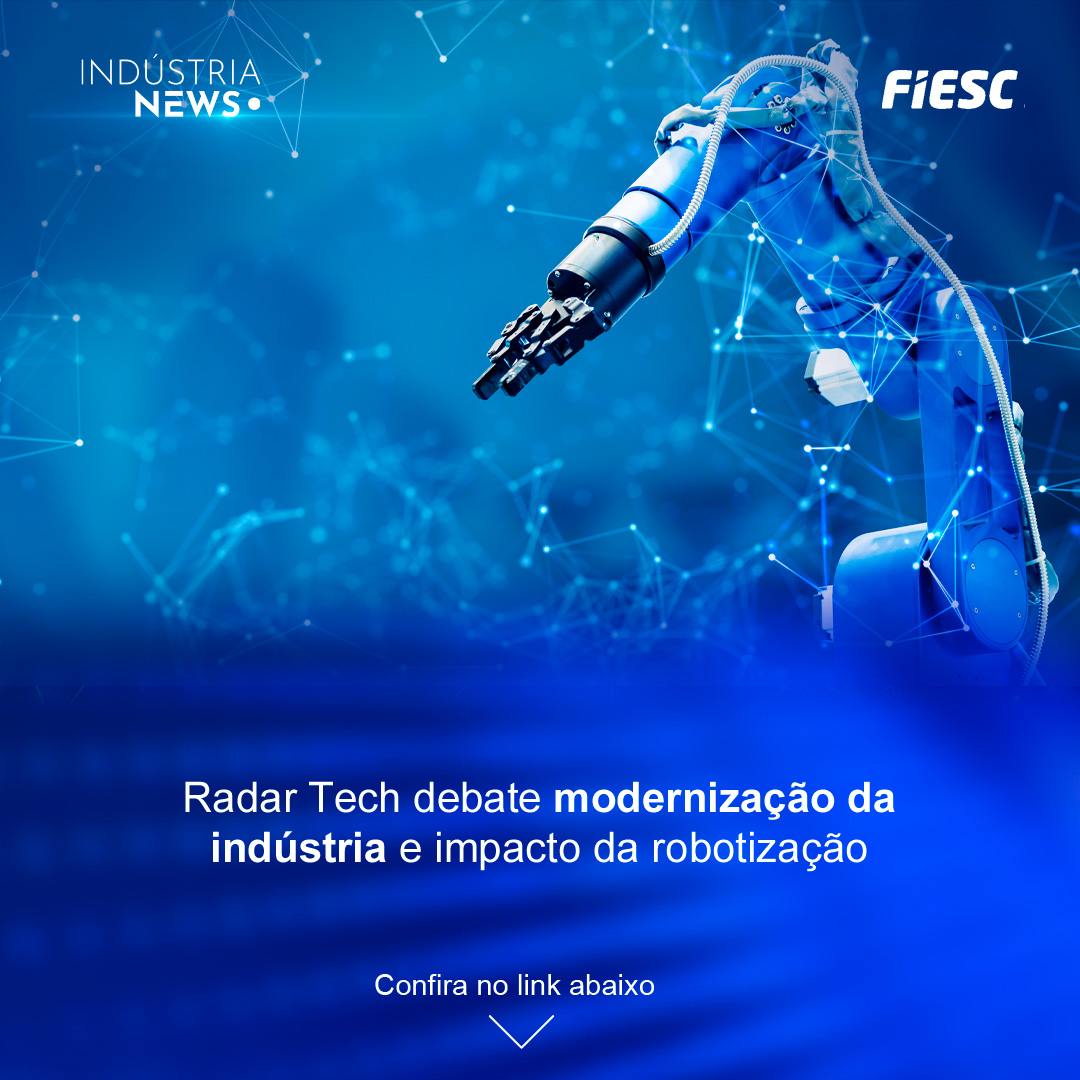 Radar Tech debate modernização da indústria e impacto da robotização