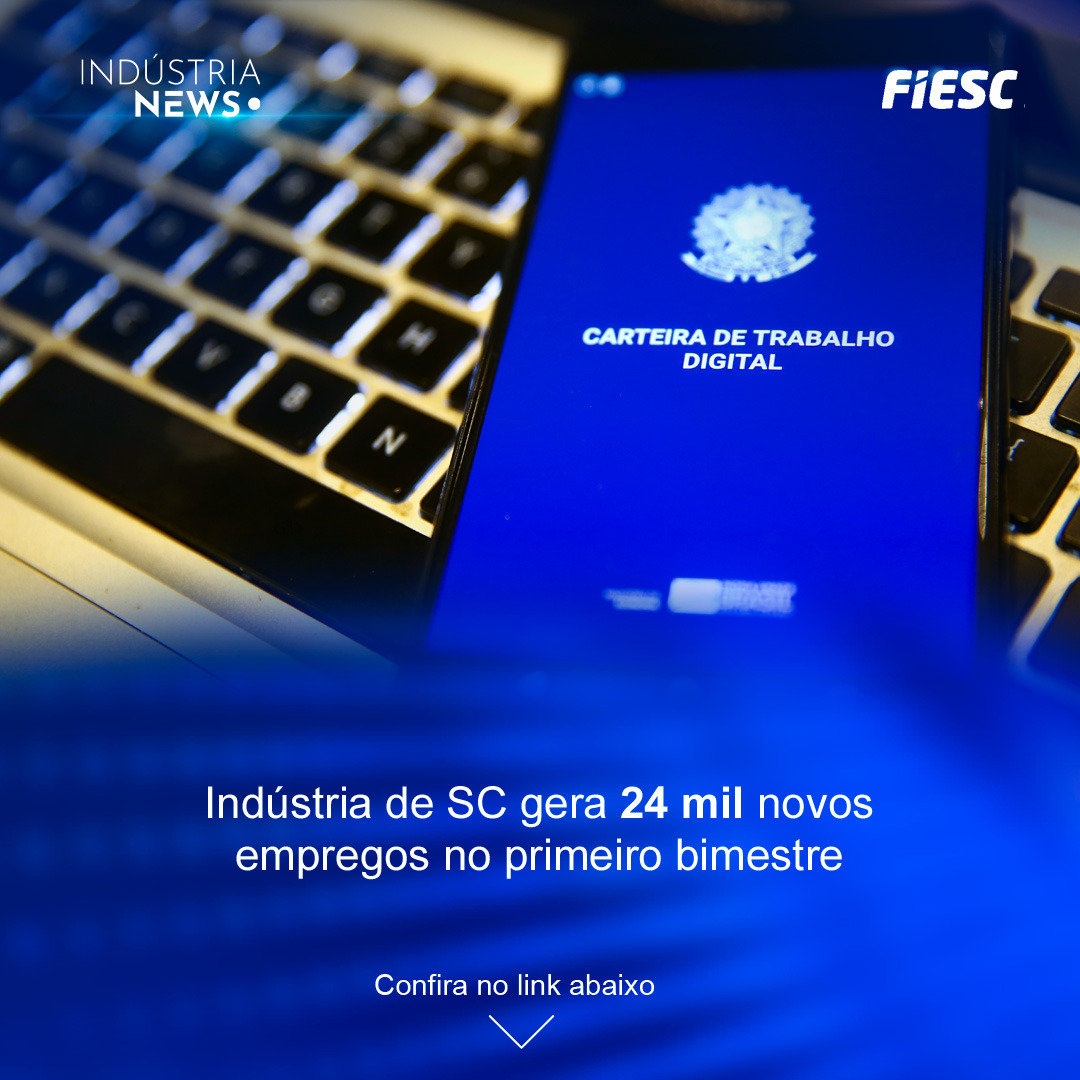 Indústria de SC gera 24 mil novos empregos no primeiro bimestre