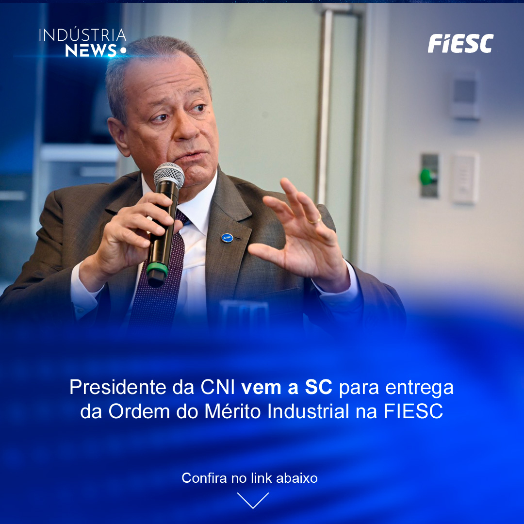 Presidente da CNI vem a SC para entrega da Ordem do Mérito Industrial na FIESC
