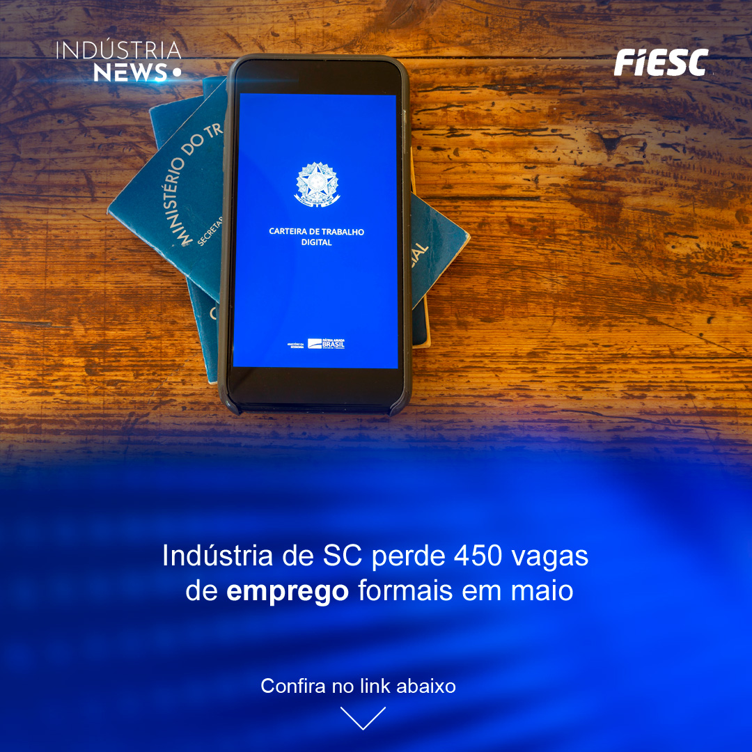 Indústria de Santa Catarina perde 450 vagas de emprego formais em maio