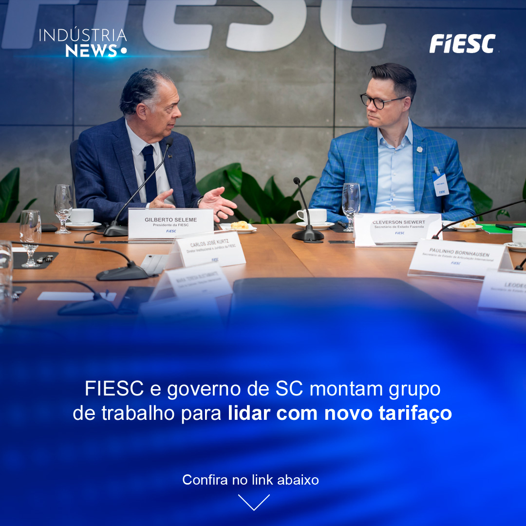 FIESC e governo de SC montam grupo de trabalho para lidar com novo tarifaço