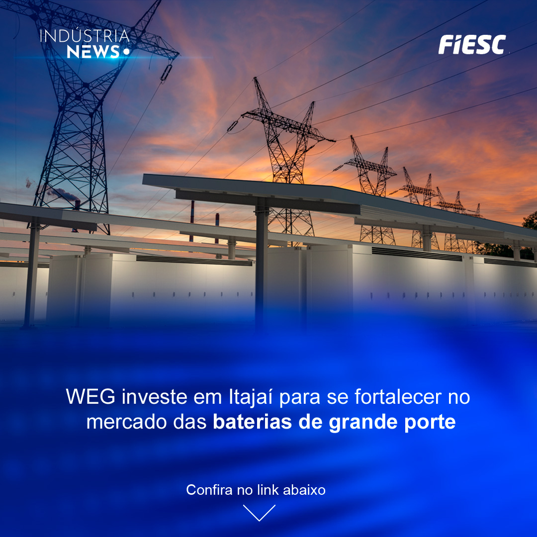 WEG investe em Itajaí para se fortalecer no mercado das baterias de grande porte
