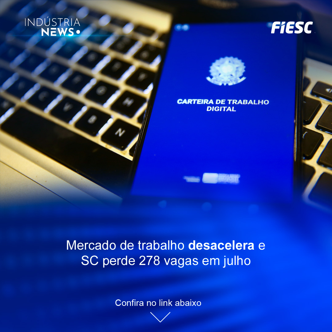 Mercado de trabalho desacelera e SC perde 278 vagas em julho