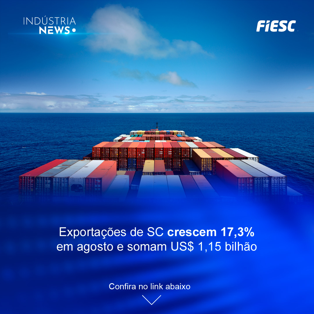 Exportações de SC crescem 17,3% em agosto e somam US$ 1,15 bilhão