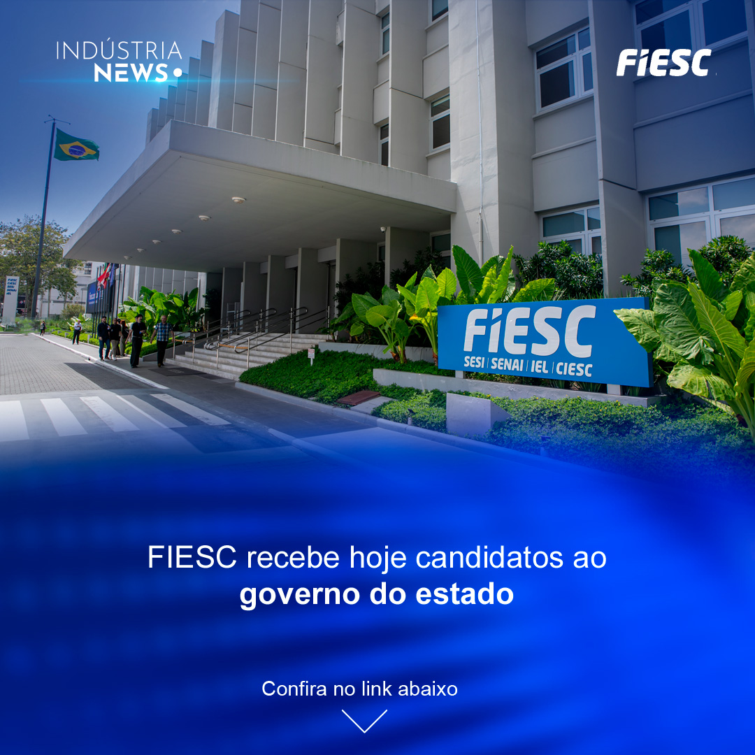 FIESC recebe hoje candidatos ao governo do estado