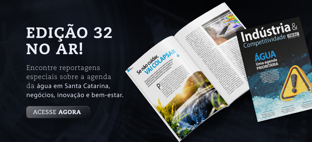 Clique aqui e acesse a edição 32 da revista Indústria e Competitividade, com reportagens sobre a agenda da água em Santa Catarina, negócios, inovação e bem-estar.