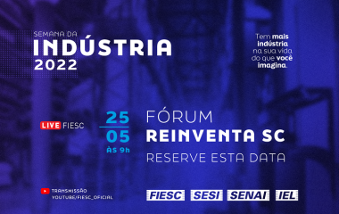 Semana da Indústria - Fórum Reinventa SC