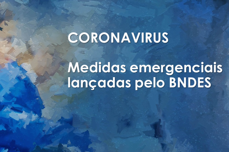 BNDES lança medidas emergenciais para apoiar empresas e trabalhadores que enfrentam os impactos do coronavírus 