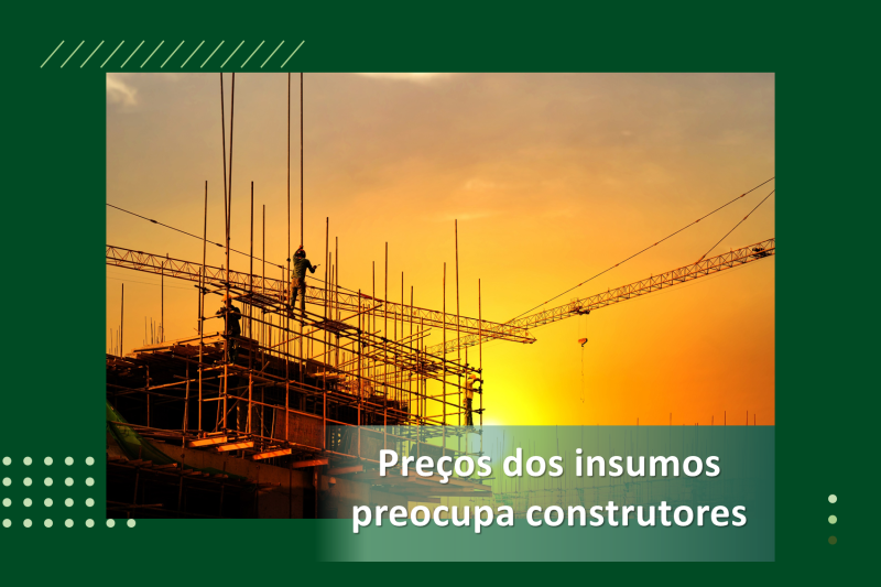 Alta no preço dos insumos preocupa setor da construção civil