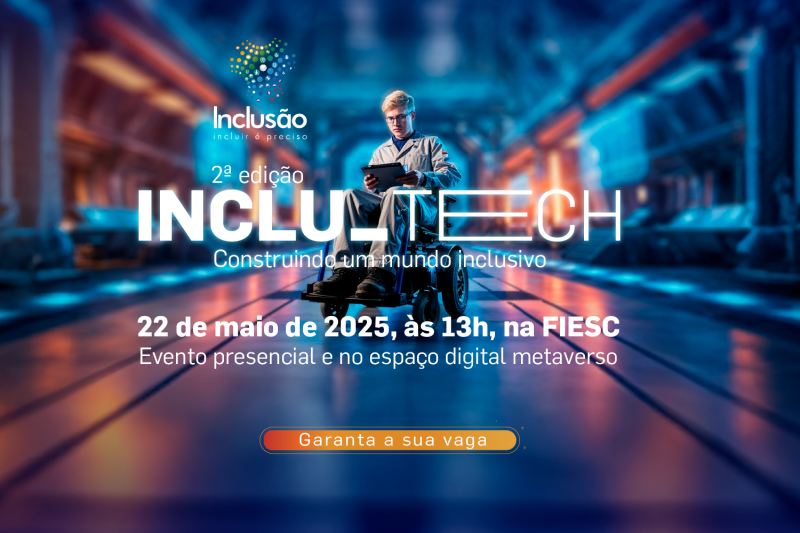 Inclu_Tech vai debater ações, compartilhar experiências e tecnologias para um mundo mais inclusivo