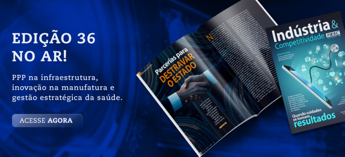 Revista Indústria e Competitividade edição 36: PPP na infraestrutura, inovação ma manufatura e gestão estratégica na saúde. Acesse as matérias.