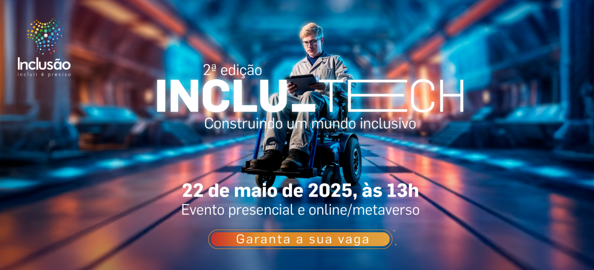 Banner com fundo azul, luzes em tom laranja e texto na cor branca. No topo está a logomarca: pequenos círculos nas cores azul, verde, amarelo e vermelho. Dentro dos círculos constam os símbolos de acessibilidade. Ao lado da logomarca o texto: Inclusão - incluir é preciso. No centro do banner, o texto: 2ª edição INCLU_TECH. Construindo um mundo inclusivo. Dia 22 de maio de 2025, às 13 horas. Evento presencial e online/metaverso. Ao fundo, imagem de um jovem em uma cadeira de rodas, olhando para a tela de um computador que está em seu colo. No fim do banner está um botão para acessar a página do evento com o texto: Garanta sua vaga.