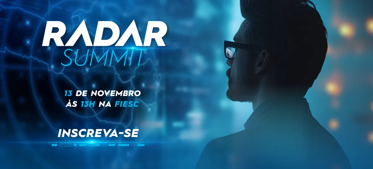 Radar Summit. Dia 13 de novembro às 13 horas na FIESC. Inscreva-se!