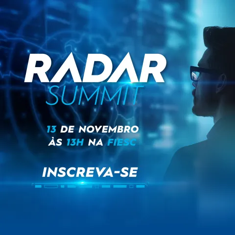 Radar Summit. Dia 13 de novembro às 13 horas na FIESC. Inscreva-se!